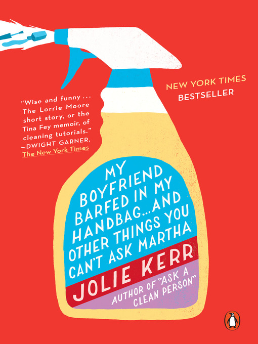 Title details for My Boyfriend Barfed in My Handbag . . . and Other Things You Can't Ask Martha by Jolie Kerr - Wait list